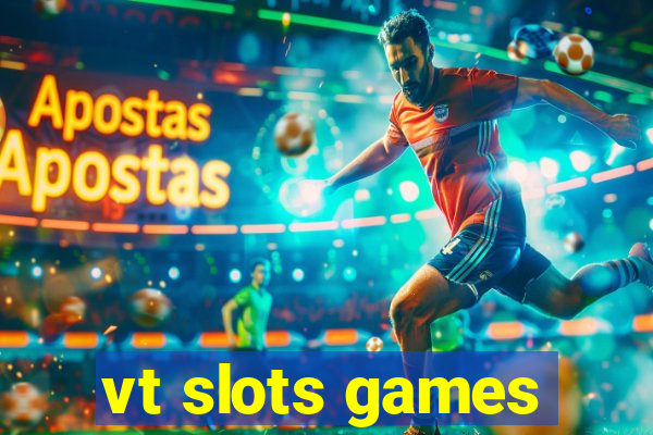vt slots games